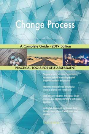 Change Process A Complete Guide - 2019 Edition de Gerardus Blokdyk
