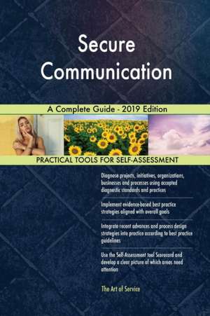 Secure Communication A Complete Guide - 2019 Edition de Gerardus Blokdyk