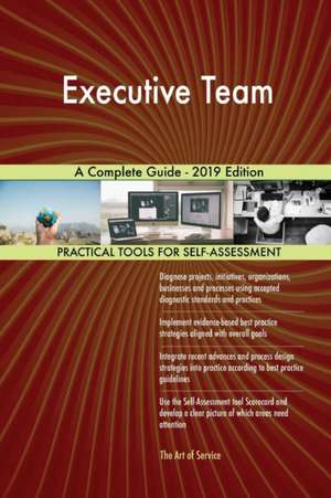 Executive Team A Complete Guide - 2019 Edition de Gerardus Blokdyk