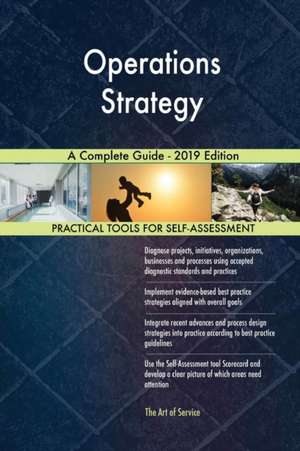 Operations Strategy A Complete Guide - 2019 Edition de Gerardus Blokdyk