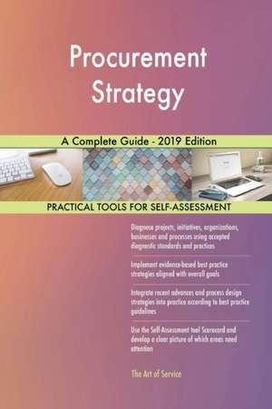 Procurement Strategy A Complete Guide - 2019 Edition de Gerardus Blokdyk