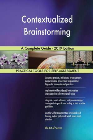 Contextualized Brainstorming A Complete Guide - 2019 Edition de Gerardus Blokdyk