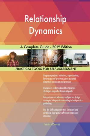 Relationship Dynamics A Complete Guide - 2019 Edition de Gerardus Blokdyk