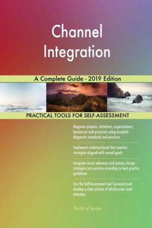 Channel Integration A Complete Guide - 2019 Edition de Gerardus Blokdyk