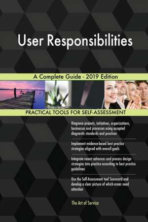 User Responsibilities A Complete Guide - 2019 Edition de Gerardus Blokdyk