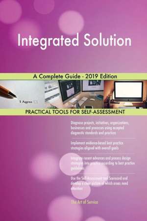 Integrated Solution A Complete Guide - 2019 Edition de Gerardus Blokdyk