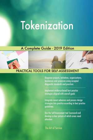 Tokenization A Complete Guide - 2019 Edition de Gerardus Blokdyk