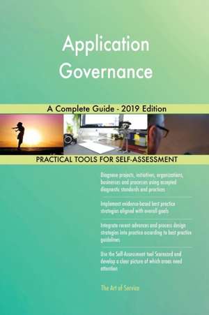Application Governance A Complete Guide - 2019 Edition de Gerardus Blokdyk