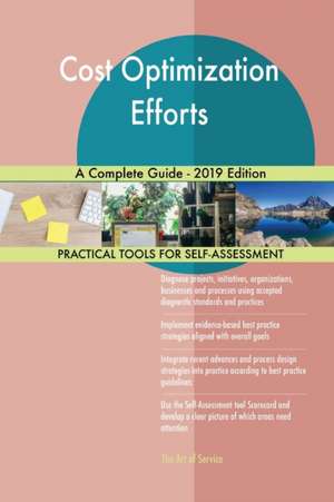 Cost Optimization Efforts A Complete Guide - 2019 Edition de Gerardus Blokdyk