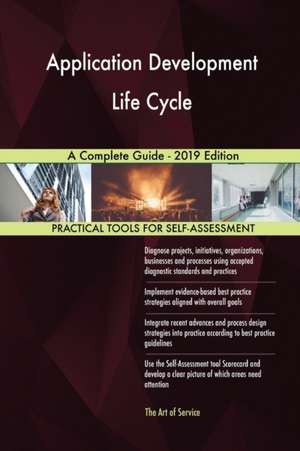 Application Development Life Cycle A Complete Guide - 2019 Edition de Gerardus Blokdyk