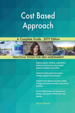 Cost Based Approach A Complete Guide - 2019 Edition de Gerardus Blokdyk