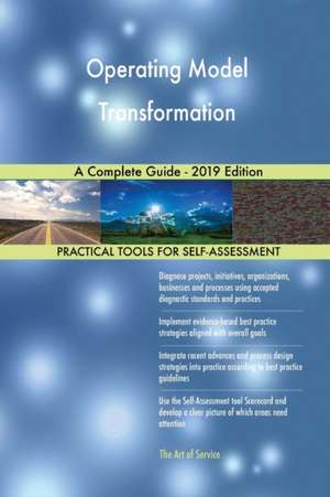 Operating Model Transformation A Complete Guide - 2019 Edition de Gerardus Blokdyk