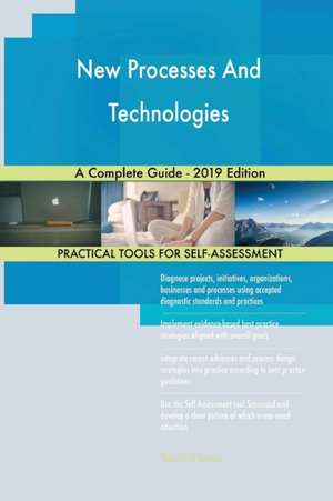 New Processes And Technologies A Complete Guide - 2019 Edition de Gerardus Blokdyk