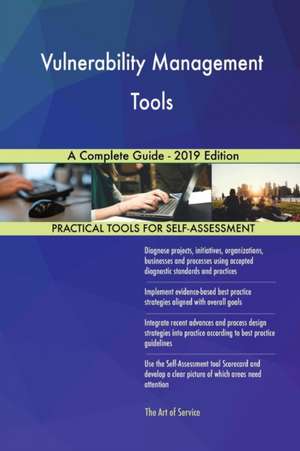 Vulnerability Management Tools A Complete Guide - 2019 Edition de Gerardus Blokdyk