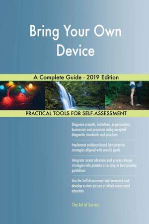 Bring Your Own Device A Complete Guide - 2019 Edition de Gerardus Blokdyk