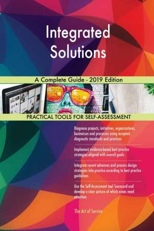 Integrated Solutions A Complete Guide - 2019 Edition de Gerardus Blokdyk