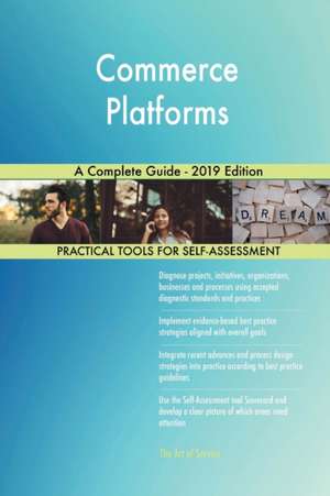 Commerce Platforms A Complete Guide - 2019 Edition de Gerardus Blokdyk