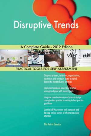 Disruptive Trends A Complete Guide - 2019 Edition de Gerardus Blokdyk