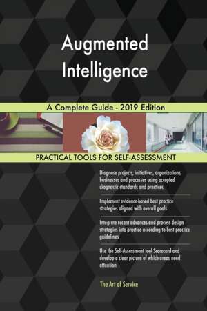 Augmented Intelligence A Complete Guide - 2019 Edition de Gerardus Blokdyk