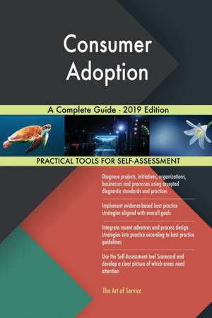 Consumer Adoption A Complete Guide - 2019 Edition de Gerardus Blokdyk