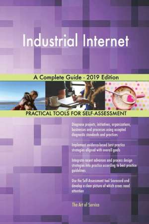 Industrial Internet A Complete Guide - 2019 Edition de Gerardus Blokdyk