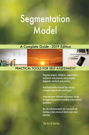 Segmentation Model A Complete Guide - 2019 Edition de Gerardus Blokdyk