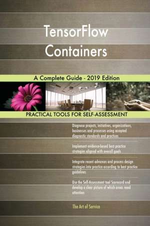 TensorFlow Containers A Complete Guide - 2019 Edition de Gerardus Blokdyk