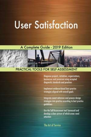 User Satisfaction A Complete Guide - 2019 Edition de Gerardus Blokdyk