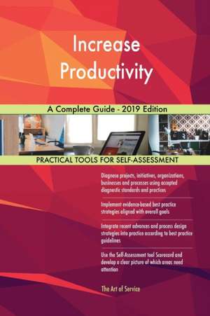 Increase Productivity A Complete Guide - 2019 Edition de Gerardus Blokdyk