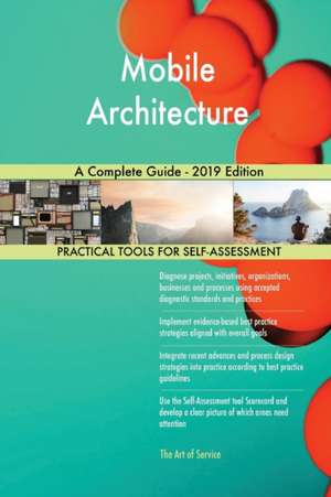 Mobile Architecture A Complete Guide - 2019 Edition de Gerardus Blokdyk