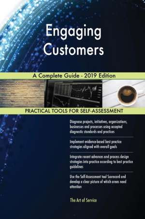 Engaging Customers A Complete Guide - 2019 Edition de Gerardus Blokdyk