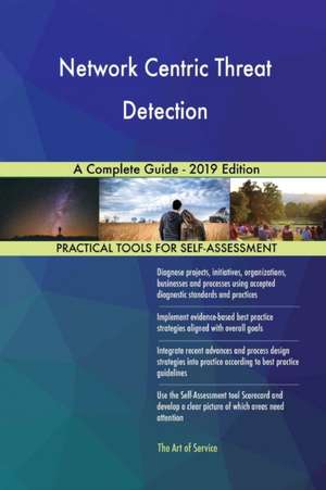 Network Centric Threat Detection A Complete Guide - 2019 Edition de Gerardus Blokdyk