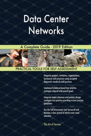 Data Center Networks A Complete Guide - 2019 Edition de Gerardus Blokdyk