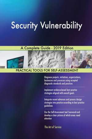 Security Vulnerability A Complete Guide - 2019 Edition de Gerardus Blokdyk