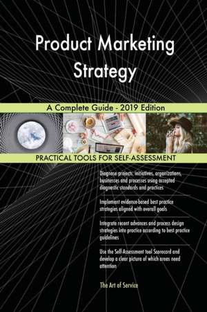 Product Marketing Strategy A Complete Guide - 2019 Edition de Gerardus Blokdyk