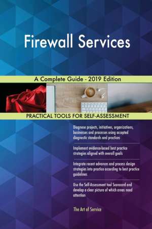 Firewall Services A Complete Guide - 2019 Edition de Gerardus Blokdyk