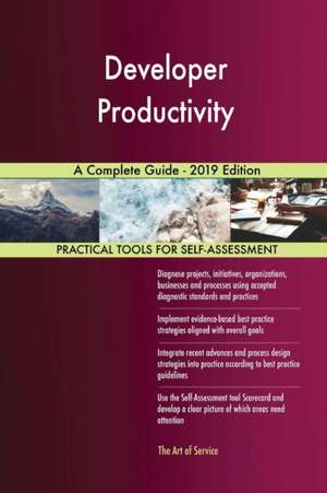 Developer Productivity A Complete Guide - 2019 Edition de Gerardus Blokdyk