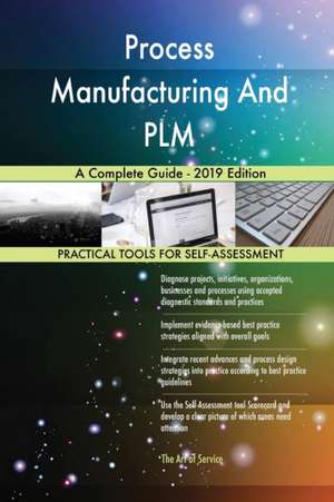 Process Manufacturing And PLM A Complete Guide - 2019 Edition de Gerardus Blokdyk