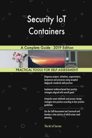 Security IoT Containers A Complete Guide - 2019 Edition de Gerardus Blokdyk