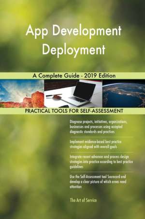 App Development Deployment A Complete Guide - 2019 Edition de Gerardus Blokdyk