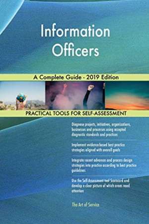 Information Officers A Complete Guide - 2019 Edition de Gerardus Blokdyk