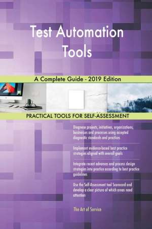 Test Automation Tools A Complete Guide - 2019 Edition de Gerardus Blokdyk