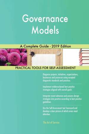 Governance Models A Complete Guide - 2019 Edition de Gerardus Blokdyk