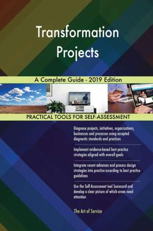 Transformation Projects A Complete Guide - 2019 Edition de Gerardus Blokdyk