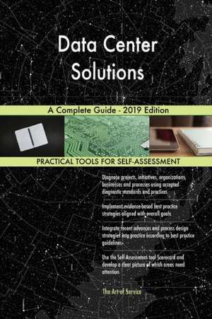 Data Center Solutions A Complete Guide - 2019 Edition de Gerardus Blokdyk