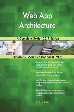 Web App Architecture A Complete Guide - 2019 Edition de Gerardus Blokdyk