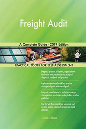 Freight Audit A Complete Guide - 2019 Edition de Gerardus Blokdyk