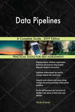 Data Pipelines A Complete Guide - 2019 Edition de Gerardus Blokdyk