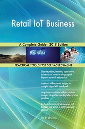 Retail IoT Business A Complete Guide - 2019 Edition de Gerardus Blokdyk