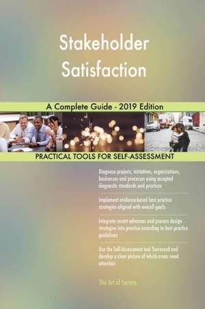 Stakeholder Satisfaction A Complete Guide - 2019 Edition de Gerardus Blokdyk